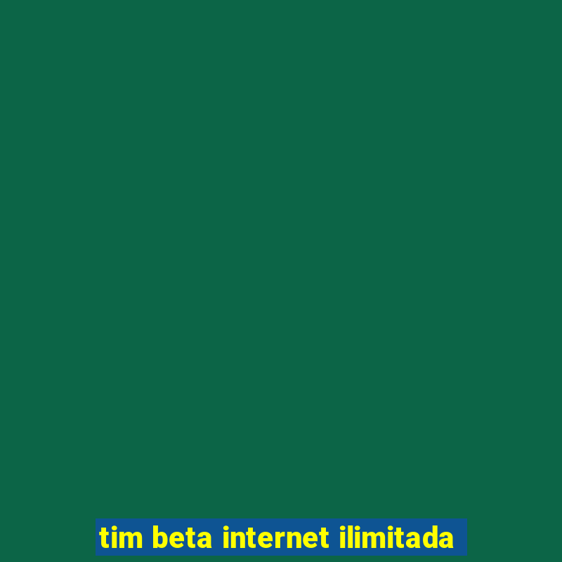 tim beta internet ilimitada